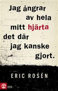 Jag ångrar av hela mitt hjärta det där jag kanske gjort by Eric Rosén