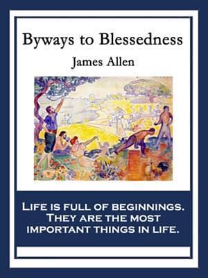 Byways to Blessedness: With linked Table of Contents by James Allen, James Allen