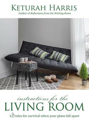 Instructions for the Living Room by Keturah Harris