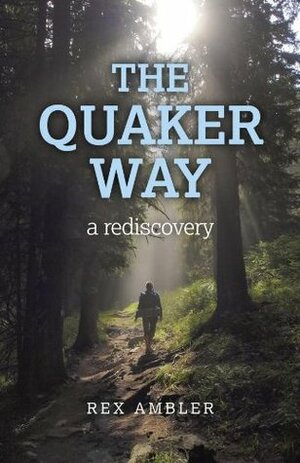 The Quaker Way: A Rediscovery by Rex Ambler