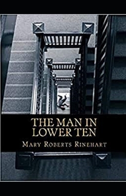 The Man in Lower Ten Illustrated by Mary Roberts Rinehart