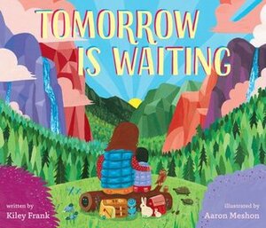 Tomorrow Is Waiting by Aaron Meshon, Kiley Frank