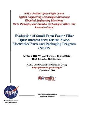 Evaluation of Small Form Factor Fiber Optic Interconnects for the NASA Electronics Parts and Packaging Program (Nepp) by National Aeronautics and Space Adm Nasa