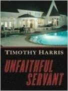 Unfaithful Servant by Timothy Harris