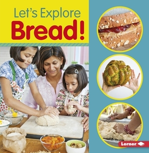 Let's Explore Bread! by Jill Colella