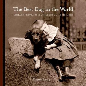 The Best Dog in the World: Vintage Portraits of Children and Their Dogs by Donna Long