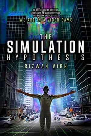 The Simulation Hypothesis by Rizwan Virk
