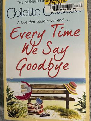 Every Time We Say Goodbye by Colette Caddle