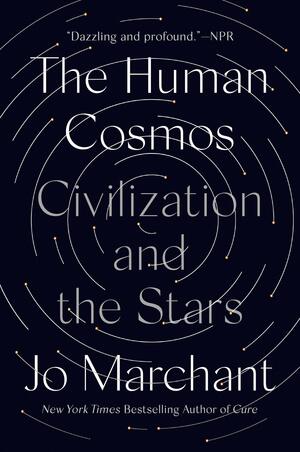 The Human Cosmos: Civilization and the Stars by Jo Marchant