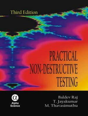 Practical Non-Destructive Testing by Baldev Raj, T. Thavasimuthu, T. Jayakumar