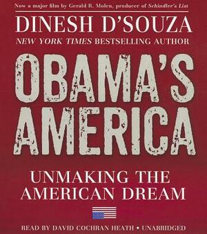 Obama's America: Unmaking the American Dream by Dinesh D'Souza