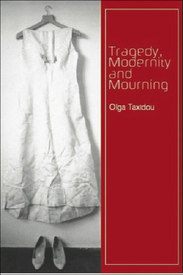 Tragedy, Modernity and Mourning by Olga Taxidou