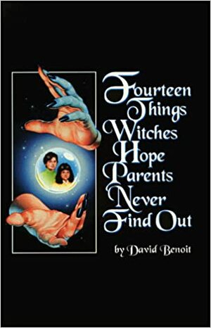 Fourteen Things Witches Hope Parents Never Find Out by David Benoit