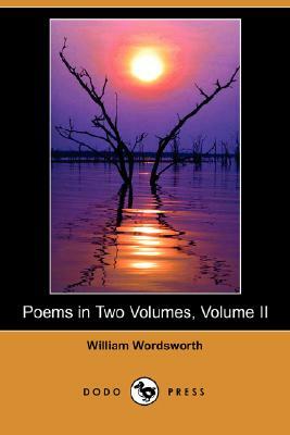 Poems in Two Volumes, Volume II (Dodo Press) by William Wordsworth