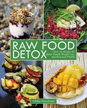 Raw Food Detox: Over 100 Recipes for Better Health, Weight Loss, and Increased Vitality by Ulrika Davidsson