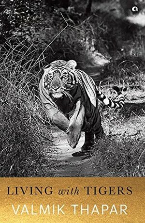 Living with Tigers by Valmik Thapar