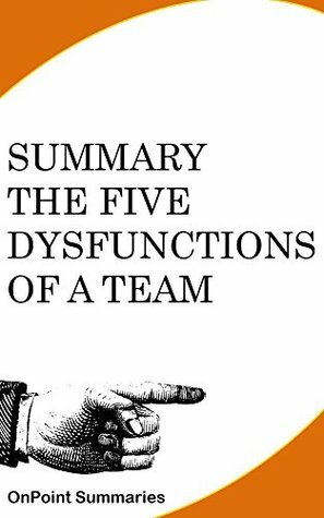 Summary: The Five Dysfunctions of a Team by OnPoint Summaries