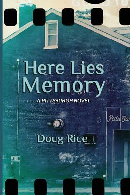 Here Lies Memory: A Pittsburgh Novel by Doug Rice