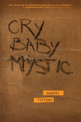 Cry Baby Mystic by Daniel Tiffany