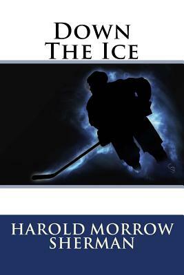 Down The Ice by Harold Morrow Sherman