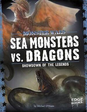 Sea Monsters vs. Dragons: Showdown of the Legends by Michael O'Hearn