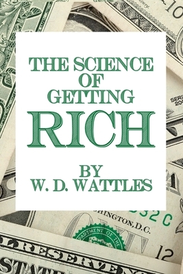 The Science of Getting Rich by W. D. Wattles