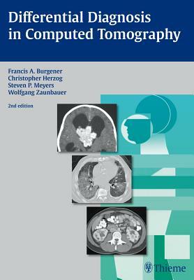 Differential Diagnosis in Computed Tomography by Steven Meyers, Francis A. Burgener, Christopher Herzog