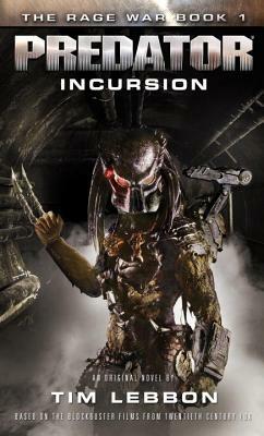 Predator - Incursion: The Rage War 1 by Tim Lebbon