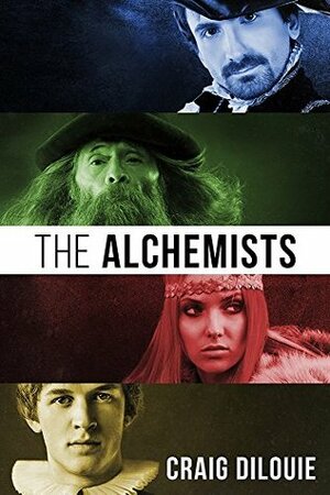 The Alchemists: an historical Renaissance fantasy novel by Craig DiLouie