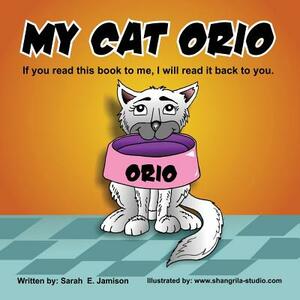 My Cat Orio: If you read this book to me, I will read it back to you. by Sarah E. Jamison