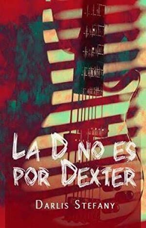 La D no es por Dexter by Darlis Stefany
