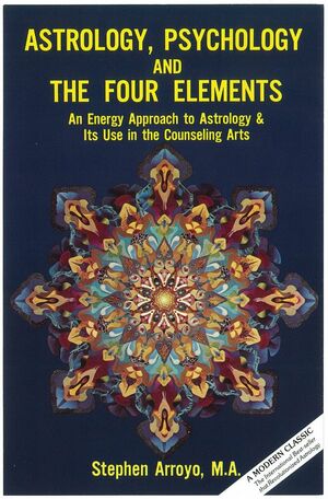 Astrology, Psychology & the Four Elements: An Energy Approach to Astrology & Its Use in the Counseling Arts by Stephen Arroyo