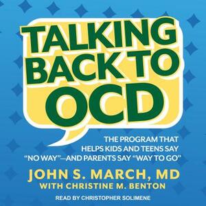 Talking Back to Ocd: The Program That Helps Kids and Teens Say "no Way" -- And Parents Say "way to Go" by John S. March
