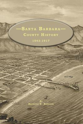 Santa Barbara County History 1543-1917 by Kenneth E. Bingham