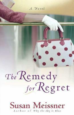 The Remedy for Regret by Susan Meissner