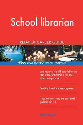 School librarian RED-HOT Career Guide; 2555 REAL Interview Questions by Red-Hot Careers