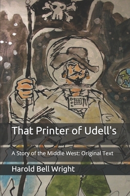 That Printer of Udell's: A Story of the Middle West: Original Text by Harold Bell Wright