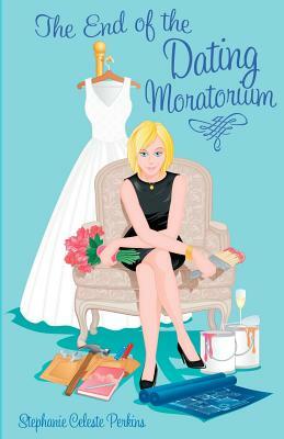 The End of the Dating Moratorium by Stephanie Celeste Perkins