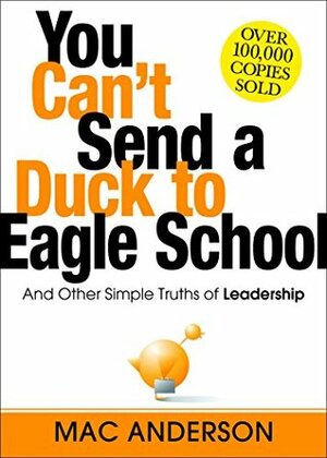 You Cant Send a Duck to Eagle School by Mac Anderson