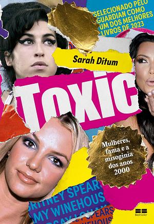 Toxic: Mulheres, fama e a misoginia dos anos 2000 by Sarah Ditum