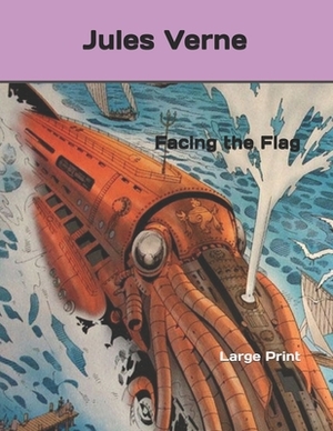 Facing the Flag: Large Print by Jules Verne