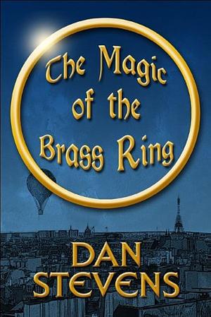 The Magic of the Brass Ring by Dan Stevens