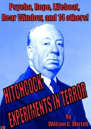 Hitchcock: Experiments In Terror by William C. Martell