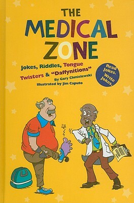 The Medical Zone: Jokes, Riddles, Tongue Twisters & "Daffynitions" by Gary Chmielewski