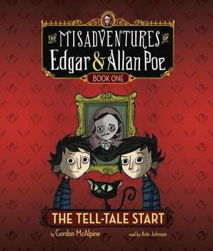 The Tell-Tale Start: The Misadventures of Edgar & Allan Poe, Book One by Gordon McAlpine