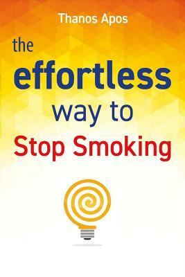 The Effortless Way to Stop Smoking by Thanos Apos