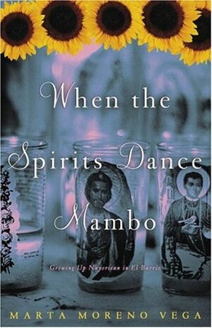 When the Spirits Dance Mambo: Growing Up Nuyorican in El Barrio by Marta Moreno Vega