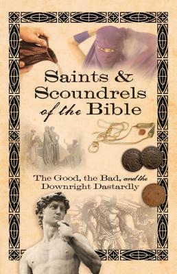 Saints & Scoundrels of the Bible: The Good, the Bad, and the Downright Dastardly by Carol Chaffee Fielding, Linda Chaffee Taylor, Drenda Thomas Richards