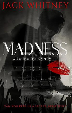 MADNESS: A Masked Metalcore Rockstar Romance (Young Decay) by Jack Whitney