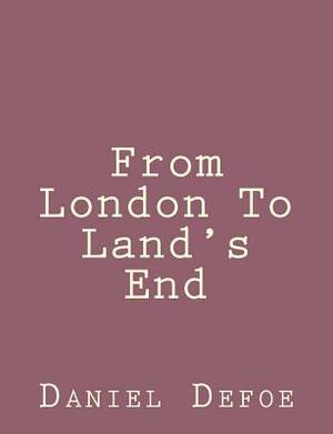 From London To Land's End by Daniel Defoe
